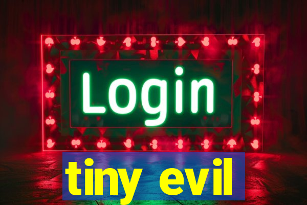 tiny evil